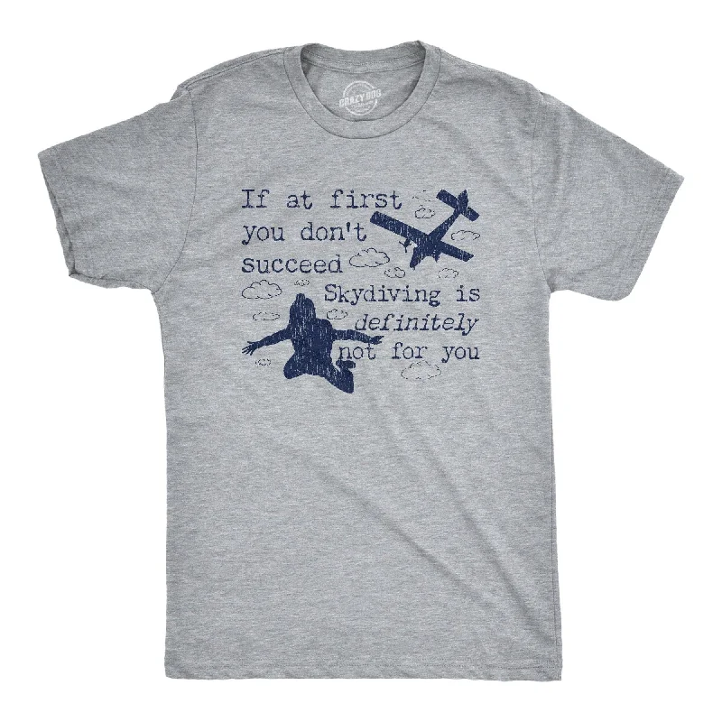 Men's ribbed t - shirts with a textured finish for added styleIf At First You Don't Succeed Skydiving Is Definitely Not For You Men's T Shirt