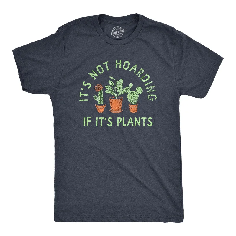 Men's moisture - wicking athletic t - shirts for intense workoutsIts Not Hoarding If Its Plants Men's T Shirt