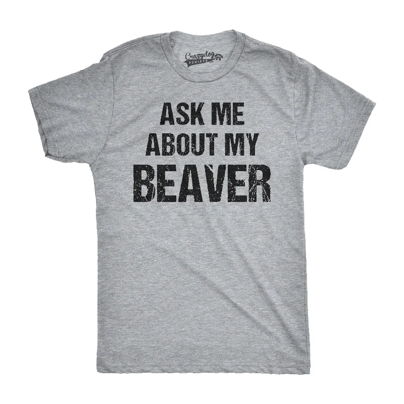 Men's distressed denim - look t - shirts with a rugged appealAsk Me About My Beaver Men's T Shirt